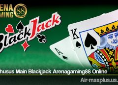 Trik Khusus Main Blackjack Arenagaming88 Online