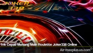 Trik Cepat Menang Main Roulette Joker338 Online