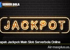 Trik Dapat Jackpot Main Slot Serverbola Online