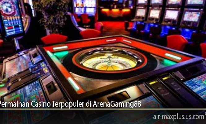 Permainan Casino Terpopuler di ArenaGaming88